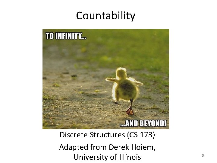 Countability Discrete Structures (CS 173) Adapted from Derek Hoiem, University of Illinois 5 