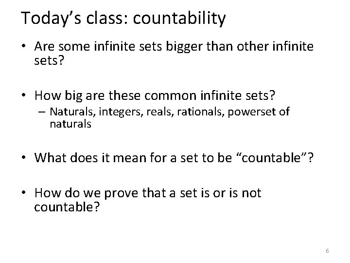 Today’s class: countability • Are some infinite sets bigger than other infinite sets? •