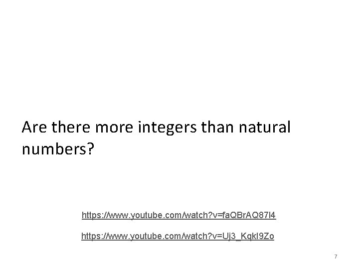Are there more integers than natural numbers? https: //www. youtube. com/watch? v=fa. QBr. AQ