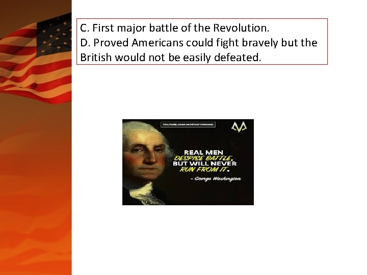 C. First major battle of the Revolution. D. Proved Americans could fight bravely but