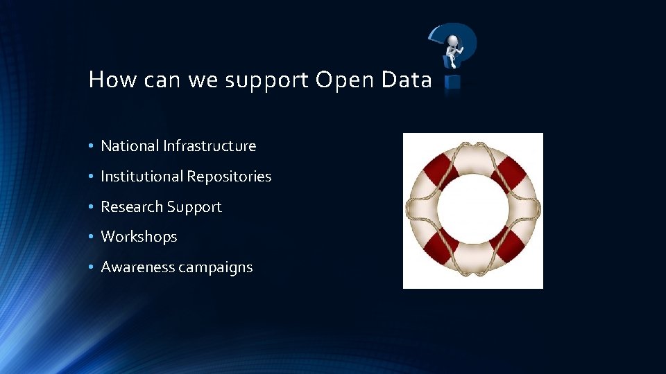 How can we support Open Data • National Infrastructure • Institutional Repositories • Research