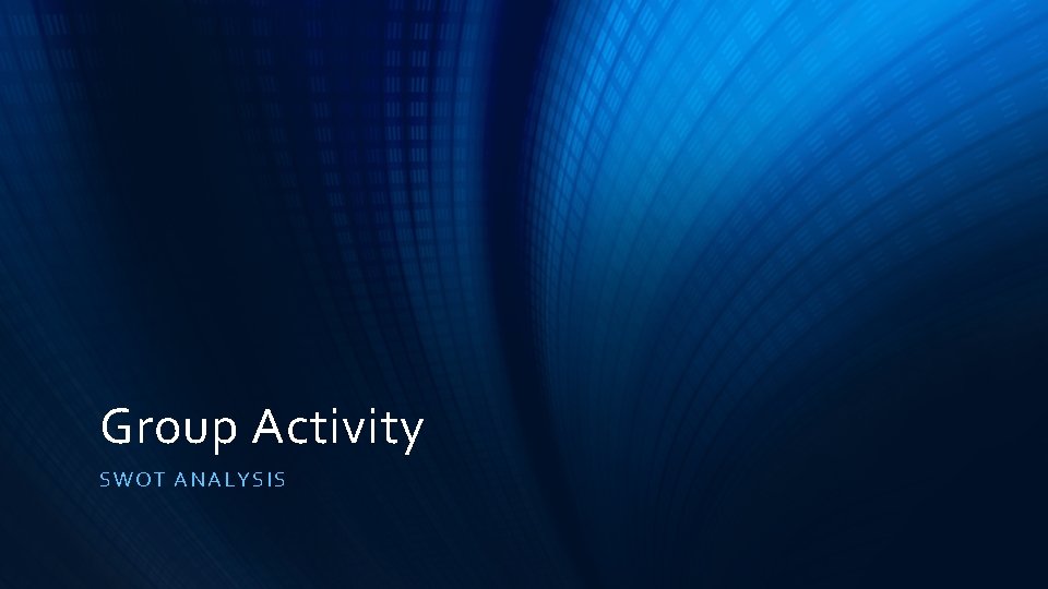 Group Activity SWOT ANAL YSIS 