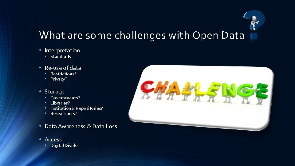 What are some challenges with Open Data • Interpretation • Standards • Re-use of