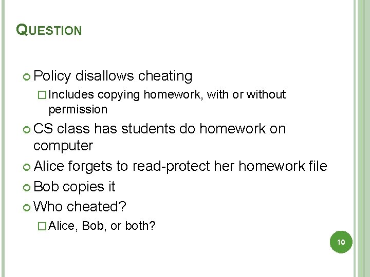 QUESTION Policy disallows cheating � Includes copying homework, with or without permission CS class