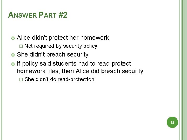 ANSWER PART #2 Alice didn’t protect her homework � Not required by security policy