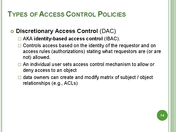 TYPES OF ACCESS CONTROL POLICIES Discretionary Access Control (DAC) AKA identity-based access control (IBAC).