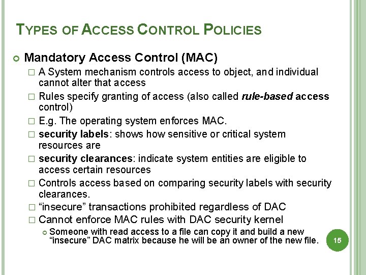 TYPES OF ACCESS CONTROL POLICIES Mandatory Access Control (MAC) A System mechanism controls access