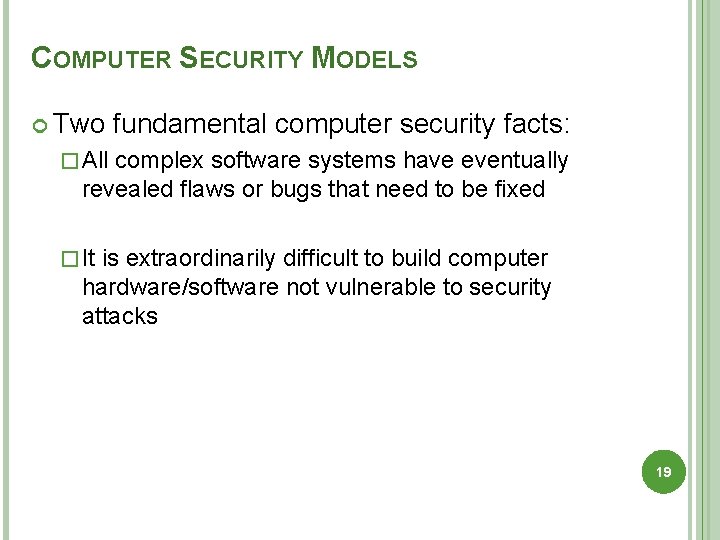 COMPUTER SECURITY MODELS Two fundamental computer security facts: � All complex software systems have