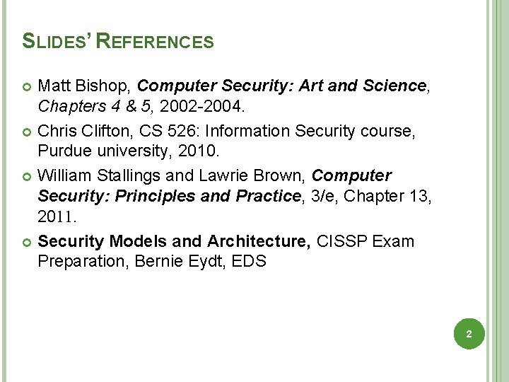 SLIDES’ REFERENCES Matt Bishop, Computer Security: Art and Science, Chapters 4 & 5, 2002