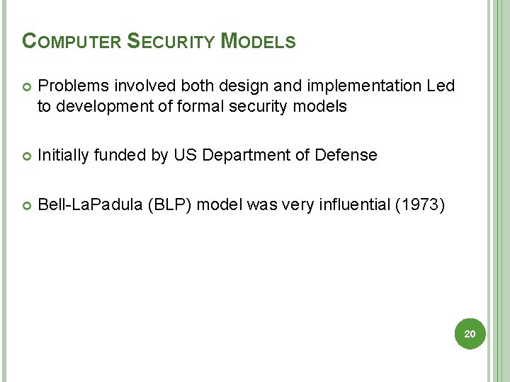 COMPUTER SECURITY MODELS Problems involved both design and implementation Led to development of formal