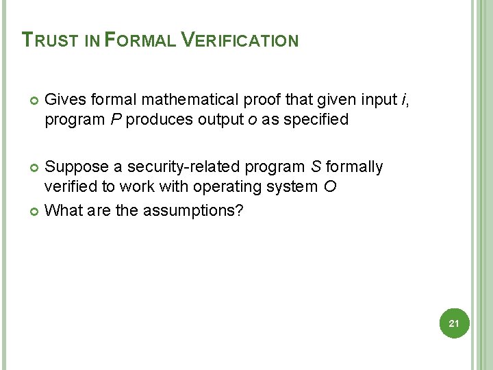 TRUST IN FORMAL VERIFICATION Gives formal mathematical proof that given input i, program P