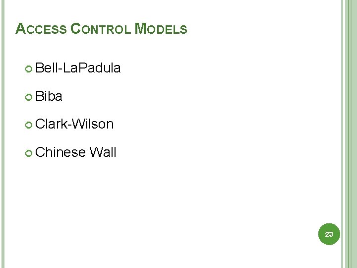 ACCESS CONTROL MODELS Bell-La. Padula Biba Clark-Wilson Chinese Wall 23 