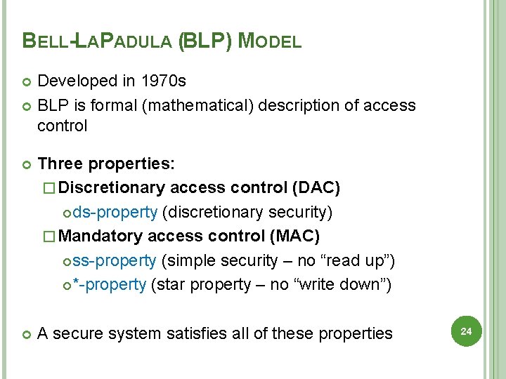 BELL-LAPADULA (BLP) MODEL Developed in 1970 s BLP is formal (mathematical) description of access