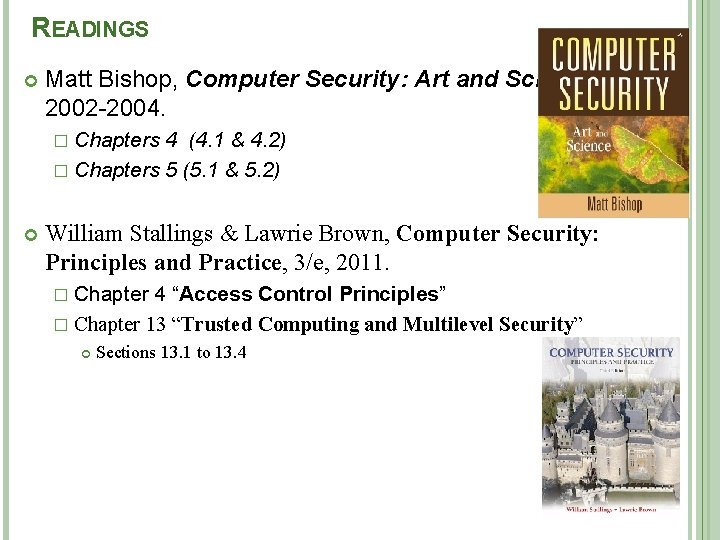 READINGS Matt Bishop, Computer Security: Art and Science, 2002 -2004. � Chapters 4 (4.