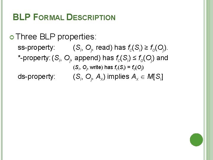 BLP FORMAL DESCRIPTION Three BLP properties: ss-property: (Si, Oj, read) has fc(Si) ≥ fo(Oj).