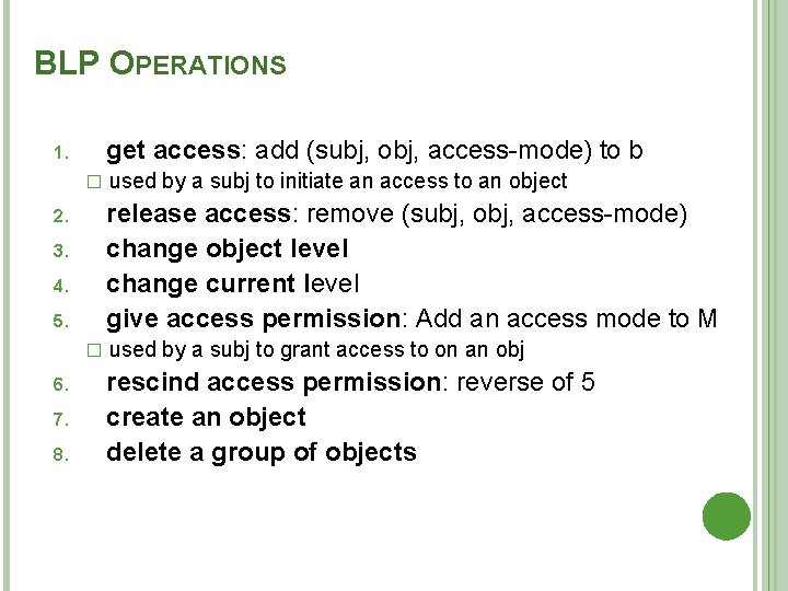 BLP OPERATIONS get access: add (subj, obj, access-mode) to b 1. � release access: