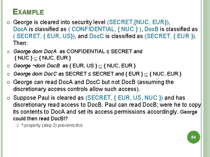 EXAMPLE George is cleared into security level (SECRET, {NUC, EUR}), Doc. A is classified