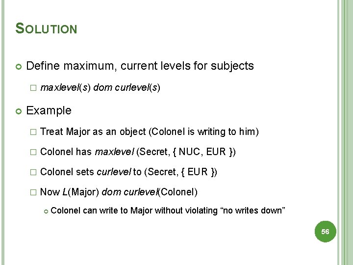 SOLUTION Define maximum, current levels for subjects � maxlevel(s) dom curlevel(s) Example � Treat