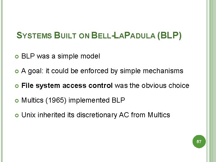 SYSTEMS BUILT ON BELL-LAPADULA (BLP) BLP was a simple model A goal: it could