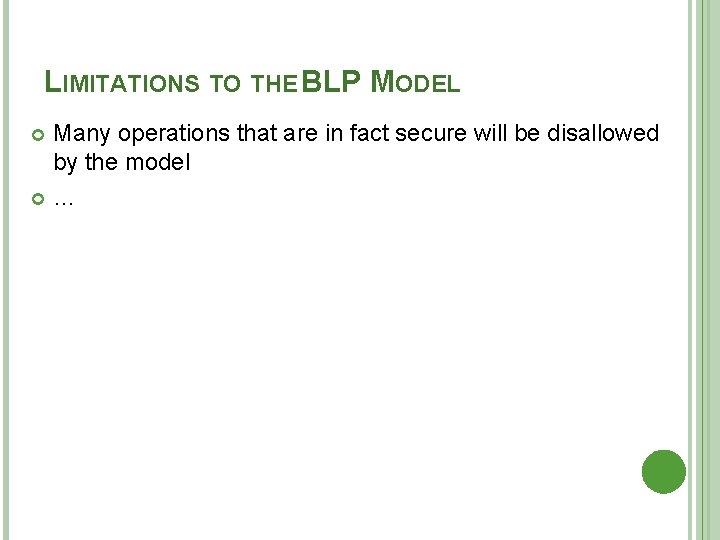LIMITATIONS TO THE BLP MODEL Many operations that are in fact secure will be