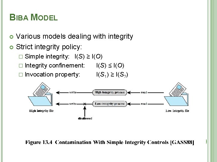 BIBA MODEL Various models dealing with integrity Strict integrity policy: � Simple integrity: I(S)