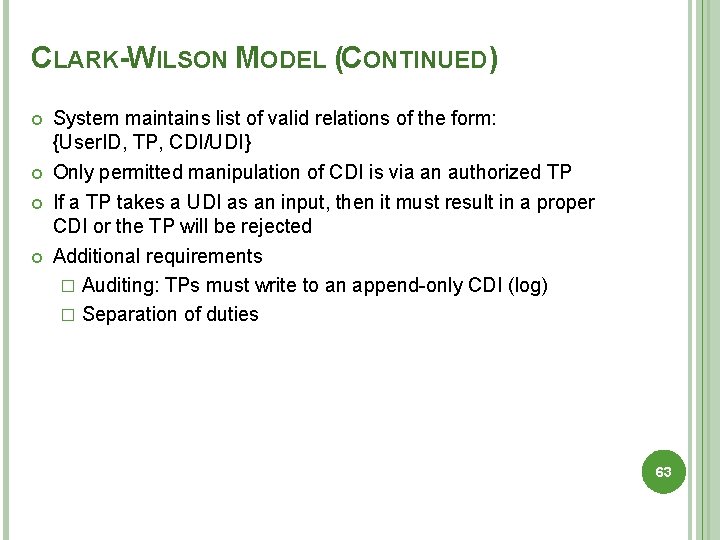 CLARK-WILSON MODEL (CONTINUED) System maintains list of valid relations of the form: {User. ID,