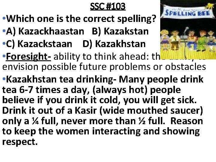 SSC #103 • Which one is the correct spelling? • A) Kazackhaastan B) Kazakstan