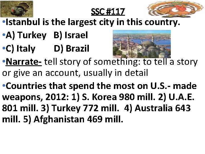 SSC #117 • Istanbul is the largest city in this country. • A) Turkey