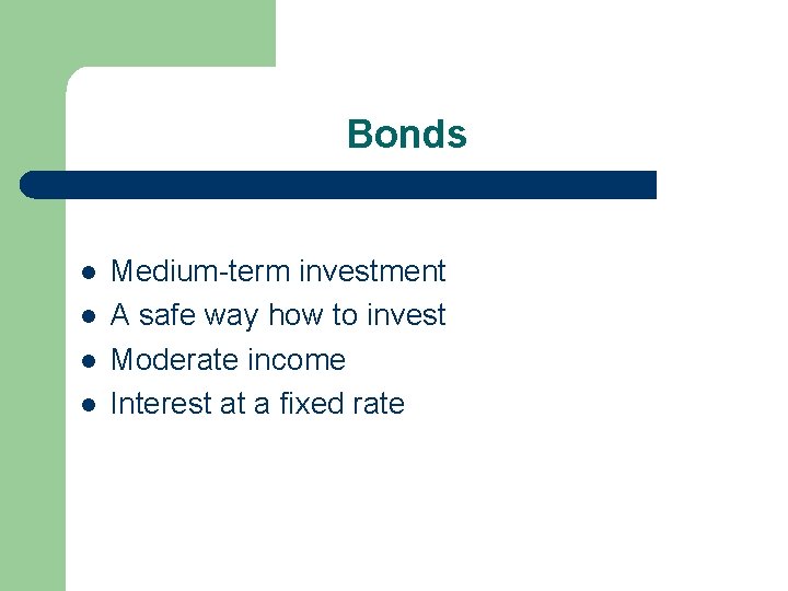 Bonds l l Medium-term investment A safe way how to invest Moderate income Interest