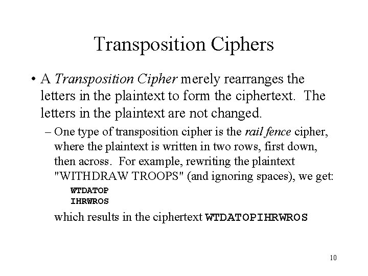 Transposition Ciphers • A Transposition Cipher merely rearranges the letters in the plaintext to