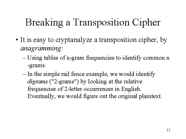 Breaking a Transposition Cipher • It is easy to cryptanalyze a transposition cipher, by