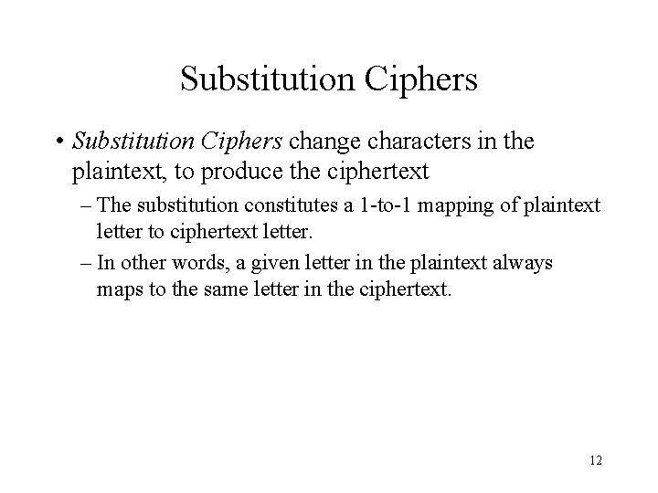 Substitution Ciphers • Substitution Ciphers change characters in the plaintext, to produce the ciphertext