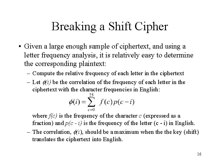Breaking a Shift Cipher • Given a large enough sample of ciphertext, and using