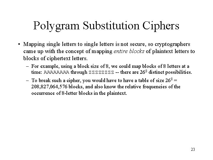 Polygram Substitution Ciphers • Mapping single letters to single letters is not secure, so