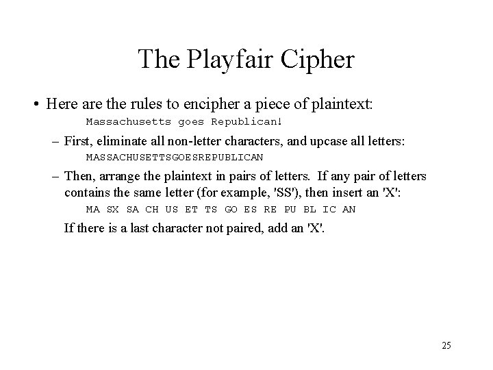 The Playfair Cipher • Here are the rules to encipher a piece of plaintext: