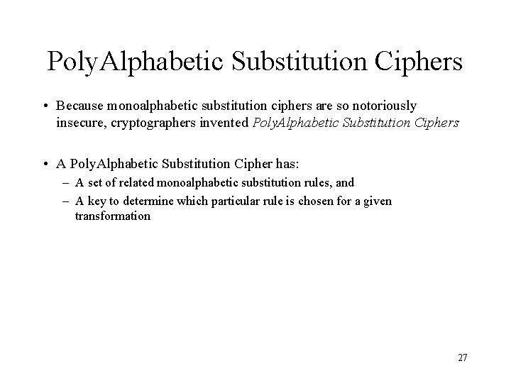 Poly. Alphabetic Substitution Ciphers • Because monoalphabetic substitution ciphers are so notoriously insecure, cryptographers