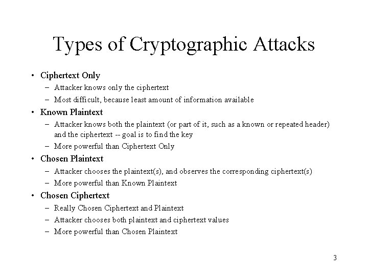 Types of Cryptographic Attacks • Ciphertext Only – Attacker knows only the ciphertext –