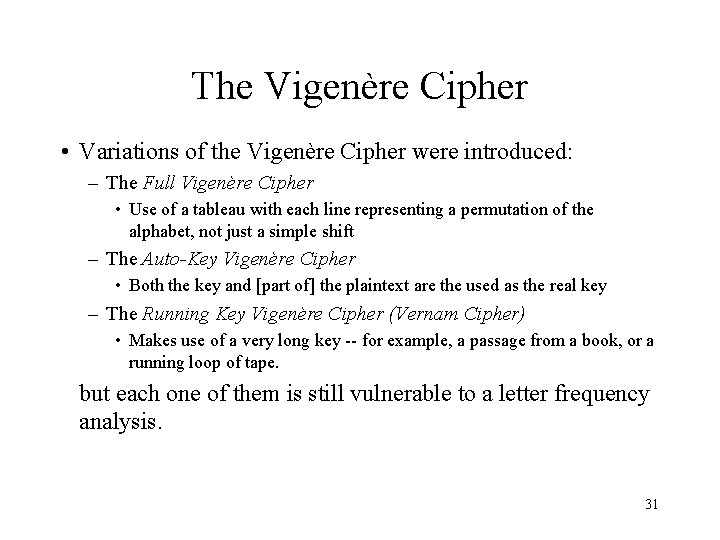 The Vigenère Cipher • Variations of the Vigenère Cipher were introduced: – The Full