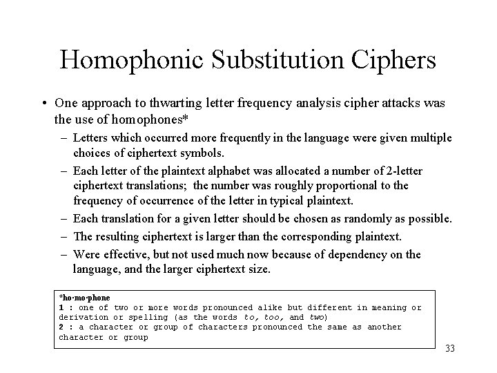 Homophonic Substitution Ciphers • One approach to thwarting letter frequency analysis cipher attacks was