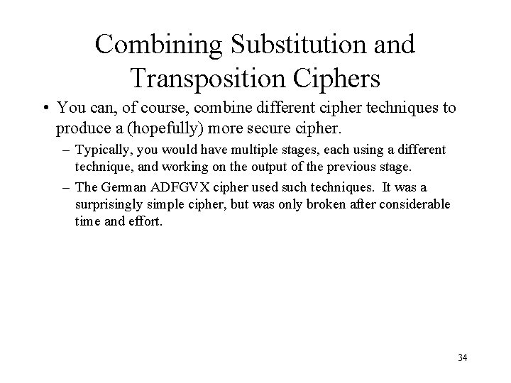 Combining Substitution and Transposition Ciphers • You can, of course, combine different cipher techniques