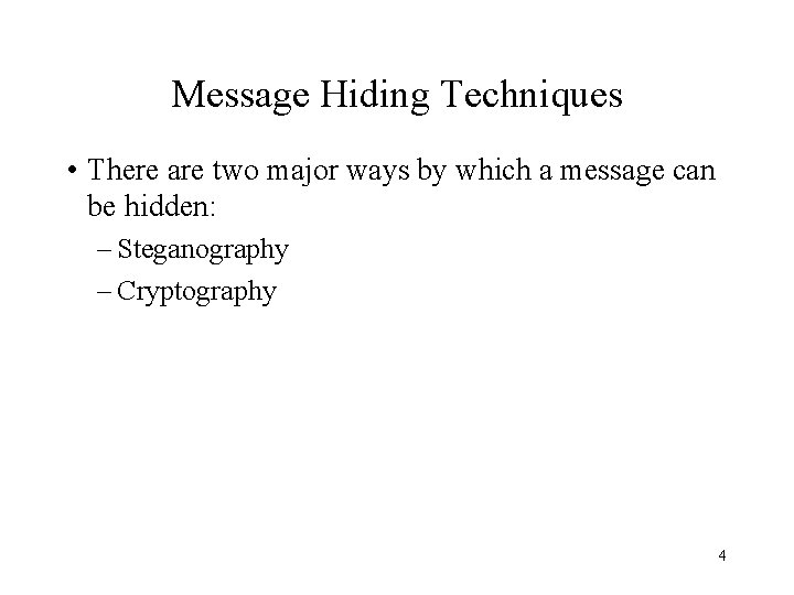 Message Hiding Techniques • There are two major ways by which a message can