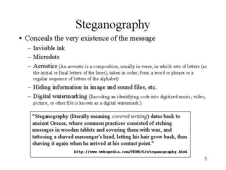 Steganography • Conceals the very existence of the message – Invisible ink – Microdots