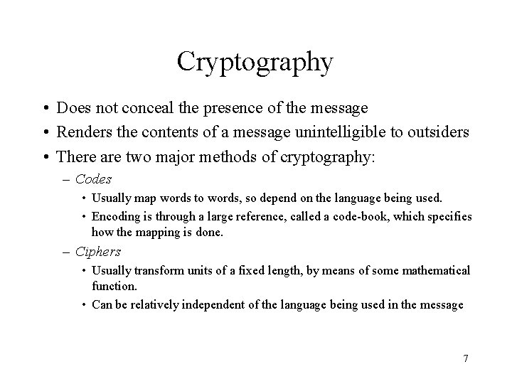Cryptography • Does not conceal the presence of the message • Renders the contents