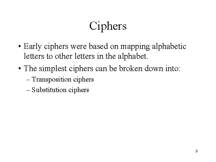 Ciphers • Early ciphers were based on mapping alphabetic letters to other letters in