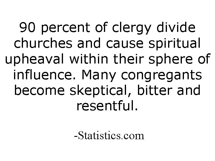 90 percent of clergy divide churches and cause spiritual upheaval within their sphere of