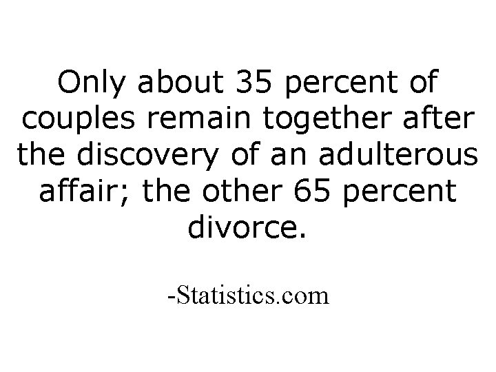 Only about 35 percent of couples remain together after the discovery of an adulterous