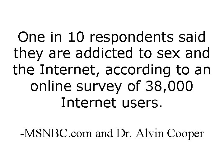 One in 10 respondents said they are addicted to sex and the Internet, according
