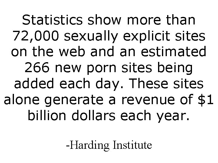 Statistics show more than 72, 000 sexually explicit sites on the web and an