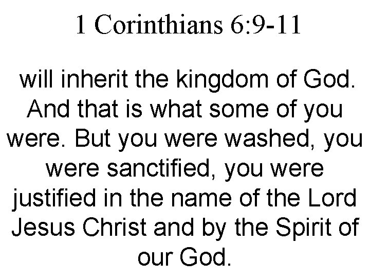 1 Corinthians 6: 9 -11 will inherit the kingdom of God. And that is