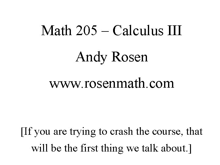 Math 205 – Calculus III Andy Rosen www. rosenmath. com [If you are trying Math 205 – Calculus III Andy Rosen www. rosenmath. com [If you are trying